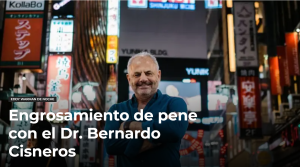 Engrosamiento de pene con el Dr Bernardo Cisneros. Entrevista con Eddy Warman.